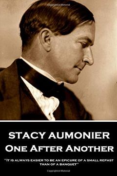 portada Stacy Aumonier - one After Another: "it is Always Easier to be an Epicure of a Small Repast Than of a Banquet" (en Inglés)