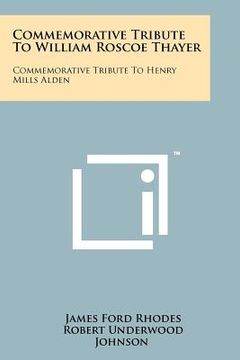 portada commemorative tribute to william roscoe thayer: commemorative tribute to henry mills alden