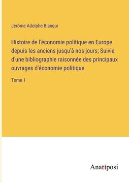 portada Histoire de l'économie politique en Europe depuis les anciens jusqu'à nos jours; Suivie d'une bibliographie raisonnée des principaux ouvrages d'économ