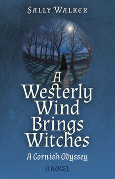 portada A Westerly Wind Brings Witches: A Cornish Odyssey a Novel (in English)