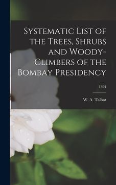 portada Systematic List of the Trees, Shrubs and Woody-climbers of the Bombay Presidency; 1894 (en Inglés)