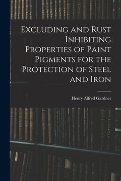 portada Excluding and Rust Inhibiting Properties of Paint Pigments for the Protection of Steel and Iron (en Inglés)