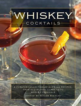 portada Whiskey Cocktails: A Curated Collection of Over 100 Recipes, From Old School Classics to Modern Originals (en Inglés)