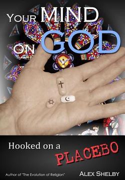 portada Your Mind on God: Hooked on a Placebo (en Inglés)