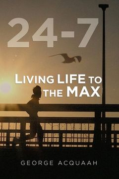 portada 24-7: Living Life to the Max (en Inglés)