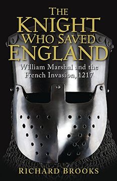 portada The Knight Who Saved England: William Marshal and the French Invasion, 1217 (General Military)