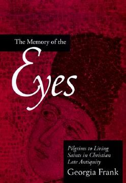 portada memory of the eyes: pilgrims to living saints in christian late antiquity (en Inglés)