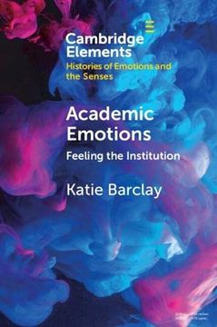 portada Academic Emotions: Feeling the Institution (Elements in Histories of Emotions and the Senses) (en Inglés)