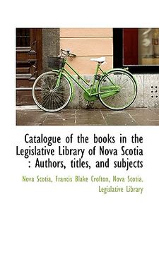portada catalogue of the books in the legislative library of nova scotia: authors, titles, and subjects