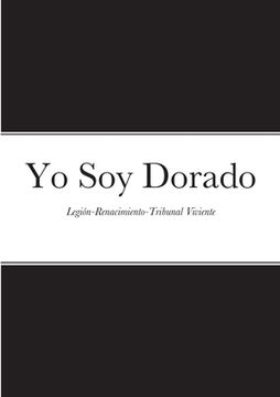 portada Yo soy Dorado: Legión-Renacimiento-Tribunal Viviente (in Spanish)