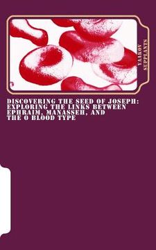 portada Discovering the Seed of Joseph: Exploring the Links Between Ephraim, Manasseh, and the O Blood Type (en Inglés)