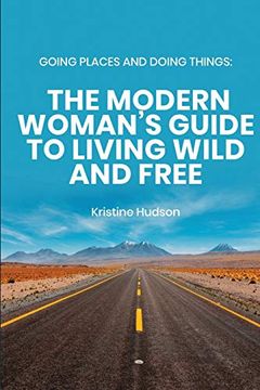 portada Going Places and Doing Things: The Modern Woman'S Guide to Living Wild and Free (en Inglés)