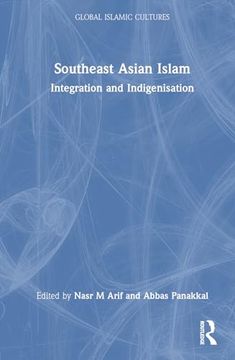 portada Southeast Asian Islam: Integration and Indigenisation (Global Islamic Cultures) (en Inglés)