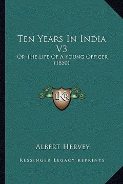 portada ten years in india v3: or the life of a young officer (1850) (en Inglés)