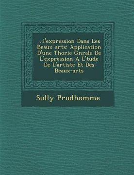 portada ...L'Expression Dans Les Beaux-Arts: Application D'Une Th Orie G N Rale de L'Expression A L' Tude de L'Artiste Et Des Beaux-Arts (in French)