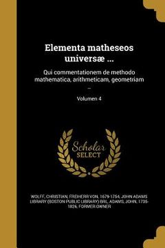 portada Elementa matheseos universæ ...: Qui commentationem de methodo mathematica, arithmeticam, geometriam ..; Volumen 4 (en Latin)