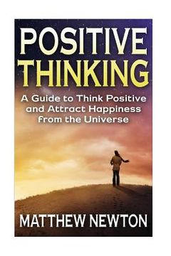 portada Positive Thinking: A Guide to Think Positive and Attract Happiness from the Universe (in English)
