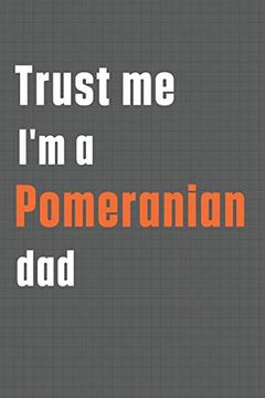 portada Trust me i'm a Pomeranian Dad: For Pomeranian dog dad (en Inglés)