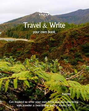 portada Travel & Write Your Own Book, Blog and Stories - Azores: Get Inspired to Write and Start Practicing (en Inglés)