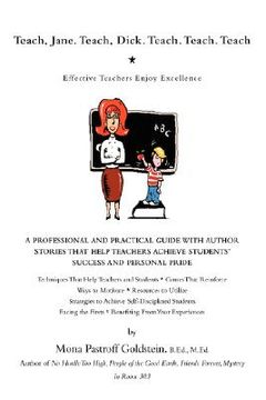 portada teach, jane. teach, dick. teach. teach. teach: effective teachers enjoy excellence (in English)