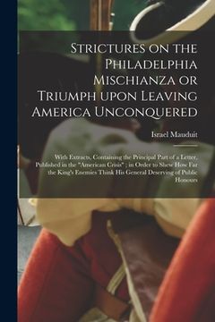 portada Strictures on the Philadelphia Mischianza or Triumph Upon Leaving America Unconquered: With Extracts, Containing the Principal Part of a Letter, Publi (in English)