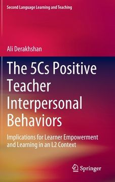 portada The 5cs Positive Teacher Interpersonal Behaviors: Implications for Learner Empowerment and Learning in an L2 Context (in English)