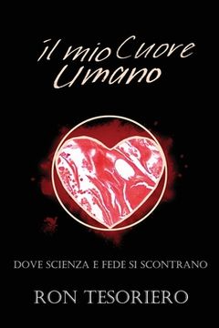 portada Il Mio Cuore Umano: Dove Scienza E Fede Si Scontrano (in Italian)