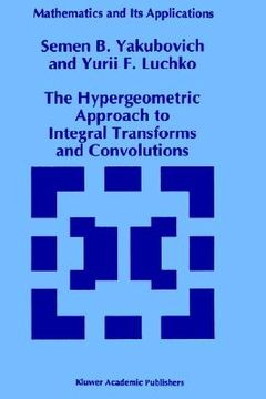 portada the hypergeometric approach to integral transforms and convolutions (en Inglés)
