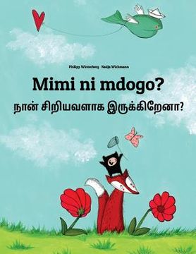 portada Mimi ni mdogo? Nan ciriyavalaka irukkirena?: Swahili-Tamil: Children's Picture Book (Bilingual Edition) (in Swahili)
