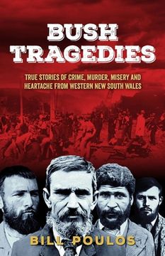 portada Bush Tragedies: True stories of crime, murder, misery and heartache from western New South Wales (en Inglés)