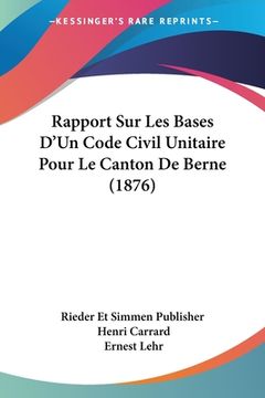 portada Rapport Sur Les Bases D'Un Code Civil Unitaire Pour Le Canton De Berne (1876) (en Francés)
