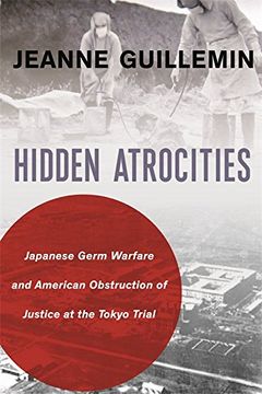 portada Hidden Atrocities: Japanese Germ Warfare and American Obstruction of Justice at the Tokyo Trial (a Nancy Bernkopf Tucker and Warren i. Cohen Book on American–East Asian Relations) (en Inglés)