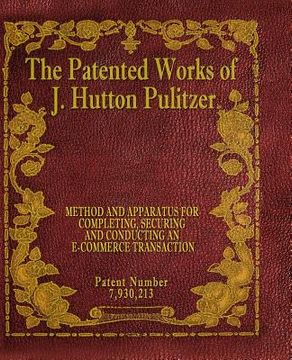 portada The Patented Works of J. Hutton Pulitzer - Patent Number 7,930,213 (in English)