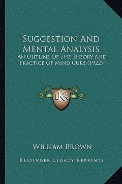portada suggestion and mental analysis: an outline of the theory and practice of mind cure (1922) (in English)