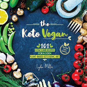 portada The Keto Vegan: 101 Low-Carb Recipes for a 100% Plant-Based Ketogenic Diet (Vegetarian Weight Loss Cookbook) (in English)