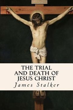 portada The Trial and Death of Jesus Christ (en Inglés)