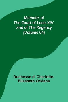 portada Memoirs of the Court of Louis XIV. and of the Regency (Volume 04) (en Inglés)