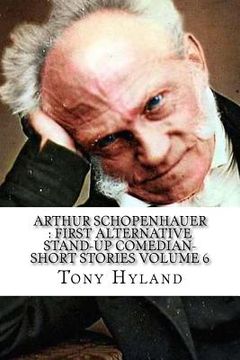 portada Arthur Schopenhauer: First Alternative Stand-up Comedian-Short Stories Volume 6 (en Inglés)