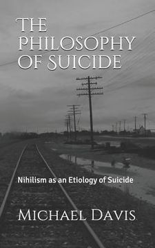 portada The Philosophy of Suicide: Nihilism as an Etiology of Suicide (en Inglés)