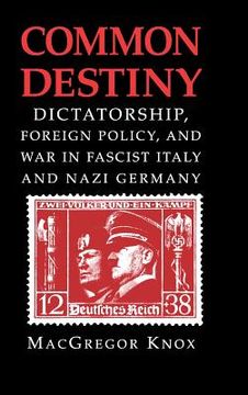 portada common destiny: dictatorship, foreign policy, and war in fascist italy and nazi germany (en Inglés)