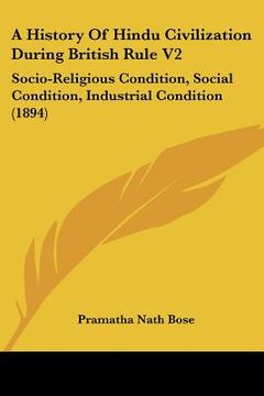 portada a history of hindu civilization during british rule v2: socio-religious condition, social condition, industrial condition (1894) (en Inglés)