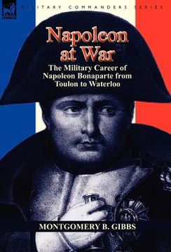 portada napoleon at war: the military career of napoleon bonaparte from toulon to waterloo (en Inglés)