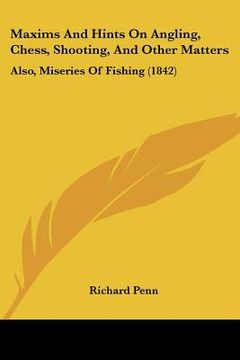 portada maxims and hints on angling, chess, shooting, and other matters: also, miseries of fishing (1842) (en Inglés)