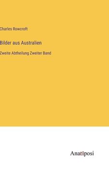 portada Bilder aus Australien: Zweite Abtheilung Zweiter Band (in German)