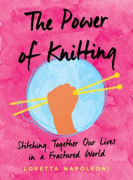portada The Power of Knitting: Stitching Together our Lives in a Fractured World