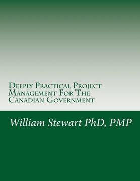 portada Deeply Practical Project Management For The Canadian Government: How to plan and manage projects using the Project Management Institute (PMI) best pra (en Inglés)