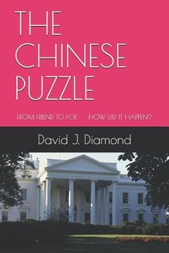 portada The Chinese Puzzle: From Friend to Foe How Did It Happen? (en Inglés)
