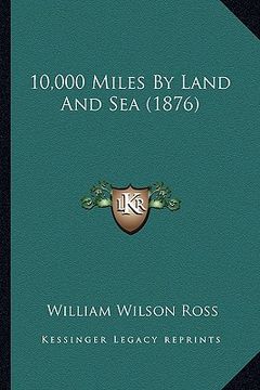 portada 10,000 miles by land and sea (1876) (en Inglés)