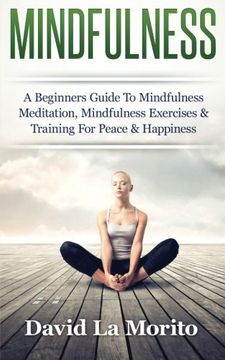 portada Mindfulness: A Beginners Guide To Mindfulness Meditation, Mindfulness Exercises & Training For Peace & Happiness