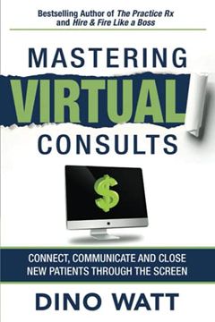 portada Mastering Virtual Consults: Connect, Communicate and Close new Patients Through the Screen (en Inglés)